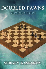 Doubled Pawns A Practical Guide【電子書籍】[ Sergey Kasparov ]