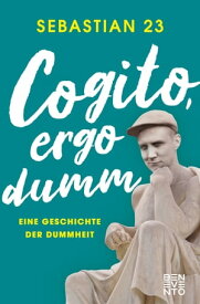 Cogito, ergo dumm Eine Geschichte der Dummheit【電子書籍】[ Sebastian 23 ]