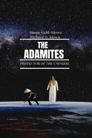THE ADAMITES PROTECTOR OF THE UNIVERSE (Apocalyptic Science Fiction)【電子書籍】[ Bimpe Gold-Idowu ]