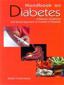 Handbook on Diabetes A Medical, Nutritional and Social Approach to troubles of Diabetes【電子書籍】[ Shalini Chakrabarty ]