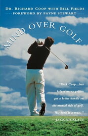 Mind Over Golf How to Use Your Head to Lower Your Score【電子書籍】[ Richard H. Coop ]