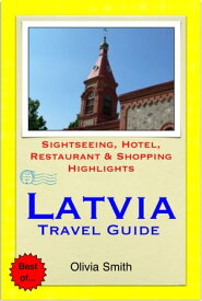 Latvia Travel Guide - Sightseeing, Hotel, Restaurant & Shopping Highlights (Illustrated)【電子書籍】[ Olivia Smith ]