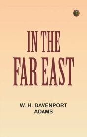 In the Far East【電子書籍】[ W. H. Davenport Adams ]