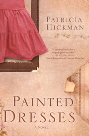 Painted Dresses A Novel【電子書籍】[ Patricia Hickman ]