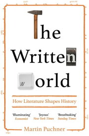The Written World How Literature Shaped History【電子書籍】[ Martin Puchner ]