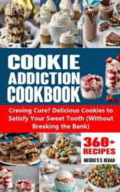 Cookie Addiction CookBook Craving Cure? Delicious Cookies to Satisfy Your Sweet Tooth (Without Breaking the Bank)【電子書籍】[ Meggie’s S. Rehab ]