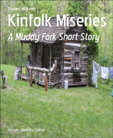 Kinfolk Miseries A Muddy Fork Short Story【電子書籍】[ Stanley McQueen ]