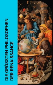 Die gr??ten Philosophen der Renaissance Die Discorsi, Man mu? seinen Willen beschr?nken, Der F?rst, Utopia, Das Lob der Torheit【電子書籍】[ Erasmus von Rotterdam ]