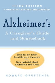 Alzheimer's A Caregiver's Guide and Sourcebook, 3rd edition【電子書籍】[ Howard Gruetzner ]