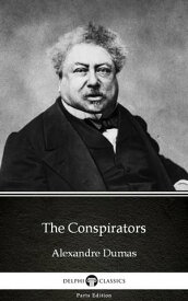 The Conspirators by Alexandre Dumas (Illustrated)【電子書籍】[ Alexandre Dumas ]