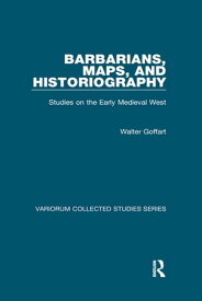 Barbarians, Maps, and Historiography Studies on the Early Medieval West【電子書籍】[ Walter Goffart ]