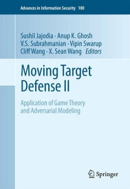 Moving Target Defense II Application of Game Theory and Adversarial Modeling【電子書籍】