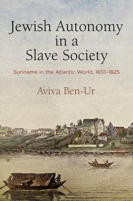 Jewish Autonomy in a Slave Society Suriname in the Atlantic World, 1651-1825