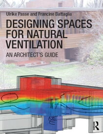 Designing Spaces for Natural Ventilation An Architect's Guide【電子書籍】[ Ulrike Passe ]