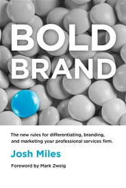Bold Brand The New Rules for Differentiating, Branding, and Marketing Your Professional Services Firm【電子書籍】[ Josh Miles ]