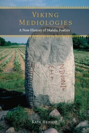 Viking Mediologies A New History of Skaldic Poetics【電子書籍】[ Kate Heslop ]