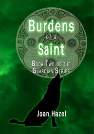 Burdens of a Saint Guardians of Haven, #2【電子書籍】[ Joan Hazel ]