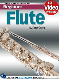 Flute Lessons for Beginners Teach Yourself How to Play Flute (Free Video Available)【電子書籍】[ LearnToPlayMusic.com ]