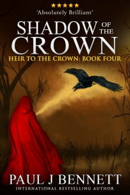Shadow of the Crown An Epic Fantasy Novel【電子書籍】[ Paul J Bennett ]