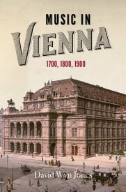 Music in Vienna 1700, 1800, 1900【電子書籍】[ David Wyn Jones ]