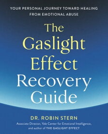 The Gaslight Effect Recovery Guide Your Personal Journey Toward Healing from Emotional Abuse: A Gaslighting Book【電子書籍】[ Dr. Robin Stern ]