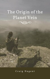 The Origin Of The Planet Vein【電子書籍】[ Craig Nugent ]