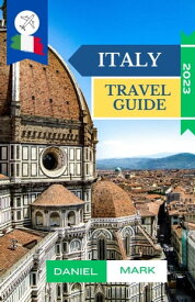 The Ultimate Italy Travel Guide The Complete guide book to Discovering Italy Fascinating Cities, Culture, History, and Beaches"【電子書籍】[ Daniel Mark ]