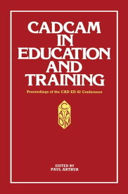 CADCAM in Education and Training Proceedings of the CAD ED 83 Conference【電子書籍】[ Paul Arthur ]