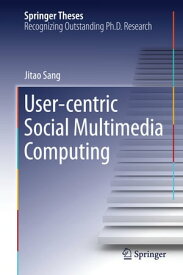 User-centric Social Multimedia Computing【電子書籍】[ Jitao Sang ]