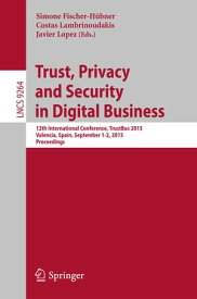 Trust, Privacy and Security in Digital Business 12th International Conference, TrustBus 2015, Valencia, Spain, September 1-2, 2015, Proceedings【電子書籍】