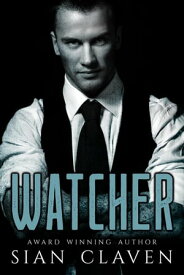 Watcher The Watcher Series, #1【電子書籍】[ Sian B. Claven ]