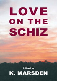 Love on the Schiz【電子書籍】[ K. Marsden ]