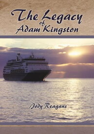 The Legacy of Adam Kingston【電子書籍】[ Jody Reagans ]