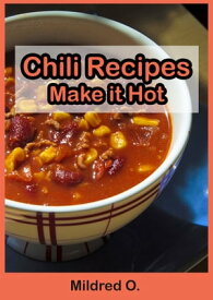 Chili Recipes Make it Hot【電子書籍】[ Mildred O. ]