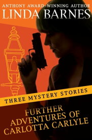 Further Adventures of Carlotta Carlyle Three Mystery Stories【電子書籍】[ Linda Barnes ]