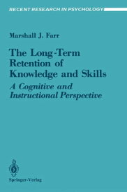 The Long-Term Retention of Knowledge and Skills A Cognitive and Instructional Perspective【電子書籍】[ Marshall J. Farr ]