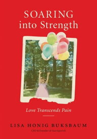 SOARING into Strength Love Transcends Pain【電子書籍】[ Lisa Honig Buksbaum ]
