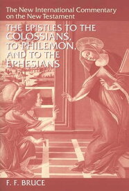 The Epistles to the Colossians, to Philemon, and to the Ephesians【電子書籍】[ F. F. Bruce ]
