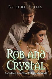 Rob and Crystal An Unlikely Love That Will Save the World【電子書籍】[ Robert Spina ]
