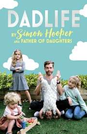 Dadlife Family Tales from Instagram's Father of Daughters【電子書籍】[ Simon Hooper ]