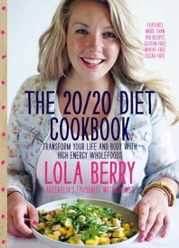 The 20/20 Diet Cookbook Transform your life and body with high-energy wholefoods【電子書籍】[ Lola Berry ]
