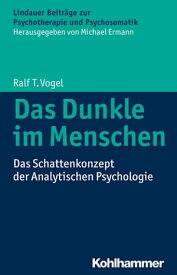 Das Dunkle im Menschen Das Schattenkonzept der Analytischen Psychologie【電子書籍】[ Ralf T. Vogel ]