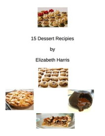 15 Dessert Recipes【電子書籍】[ Elizabeth Harris ]