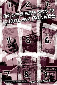 Crime Buff's Guide to the Outlaw Rockies【電子書籍】[ Ron Franscell ]