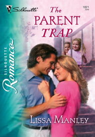 The Parent Trap (Mills & Boon Silhouette)【電子書籍】[ Lissa Manley ]