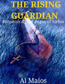 The Rising Guardian Antonius and the Curse of Sirius【電子書籍】[ Al Maios ]