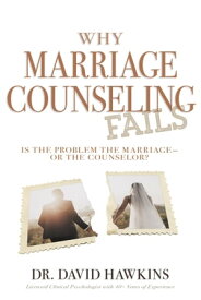 Why Marriage Counseling Fails Is the Problem the Marriageーor the Counselor?【電子書籍】[ Dr. David Hawkins ]
