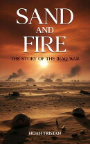 Sand and Fire: The Story of the Iraq War