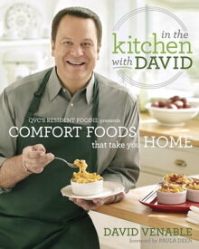 In the Kitchen with David QVC's Resident Foodie Presents Comfort Foods That Take You Home: A Cookbook【電子書籍】[ David Venable ]