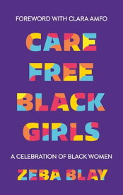 Carefree Black Girls A Celebration of Black Women in Pop Culture【電子書籍】[ Zeba Blay ]